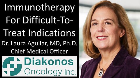 Dr. Laura Aguilar, MD, Ph.D. - Diakonos Oncology - Immunotherapy For Difficult-To-Treat Indications