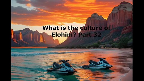 What is the culture of Elohim? Part 32