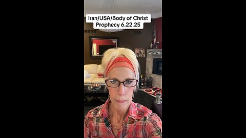 Iran/USA/Body of Christ prophecy-6/22/25