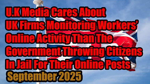 Irony: U.K. Media Concerned for Workers’ Online Rights While the Govt Puts Citizens in Jail Sept 25