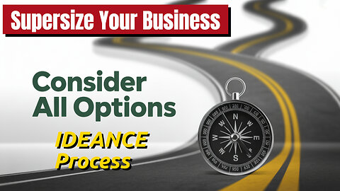 Apply IDEANCE Process Step 3°☆ : Explore Options, Today To Supersize Your Business!