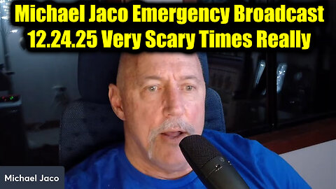 Michael Jaco Emergency Broadcast 12.24.25 - Very Scary Times Really