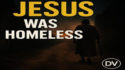 The Forgotten Truth: Jesus Was Homeless