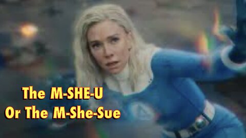 Fantastic Four: The M-SHE-U or the M-SHE-SUE?