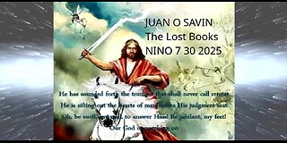 JUAN O SAVIN- The Lost Books Context to the Bible- NINO 7 30 2025