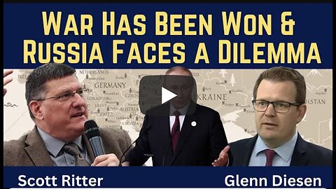 Scott Ritter: War Has Been Won & Russia Faces a Dilemma