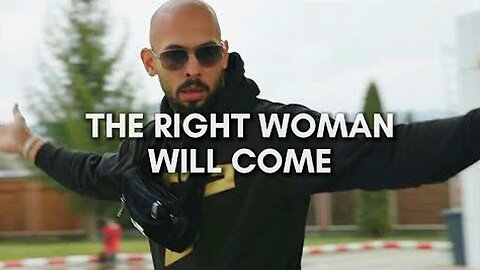Andrew Tate: The Right Woman Will Come | Masculinity Motivational Advice