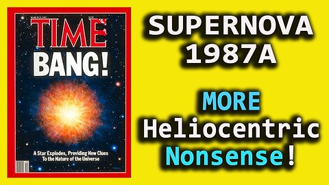 SUPERNOVA 1987A - MORE Heliocentric Nonsense!
