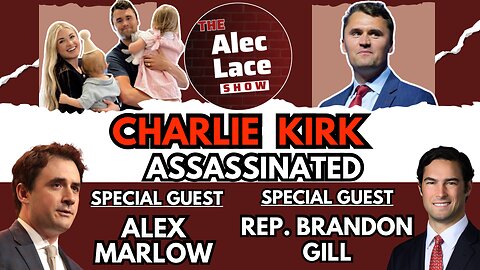 Charlie Kirk Assassinated | Guests: Rep. Brandon Gill & Alex Marlowl | The Alec Lace Show