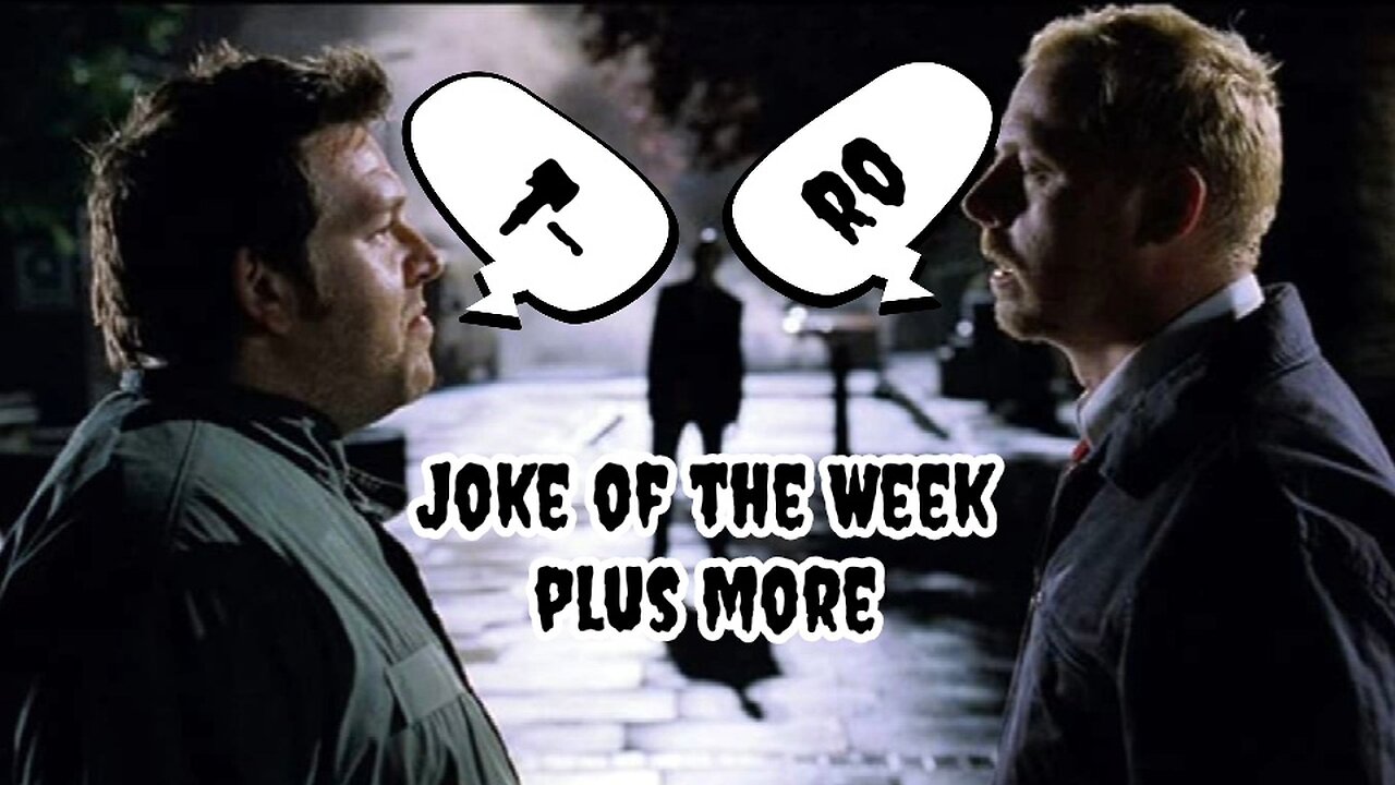 Joke of the Week plus more-Skit from Shaun of the Dead