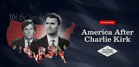 Tucker Carlson shares what Charlie Kirk was really all about