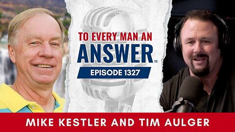 Episode 1327 - Pastor Mike Kestler and Tim Aulger on To Every Man An Answer