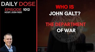 JOSH REID W/ DAILY DOSE. The Department of War. WHO IS JOHN GALT?