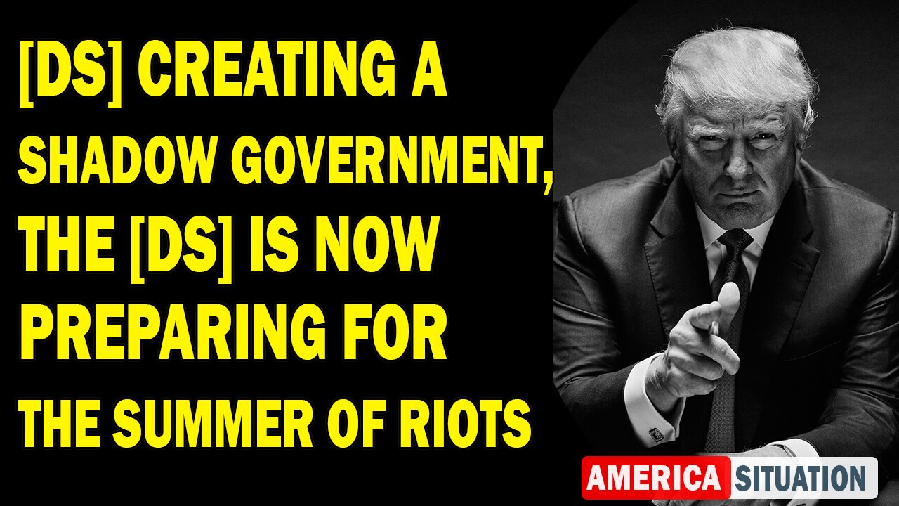 X22 Report Huge Intel: [DS] Creating A Shadow Government, The [DS] Is Now Preparing For The Summer Of Riots