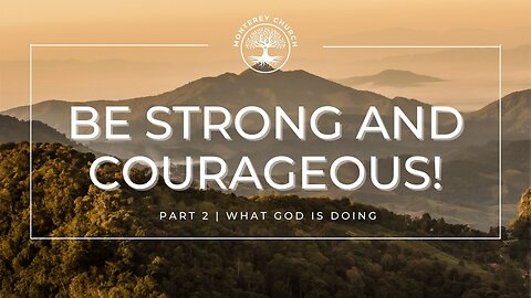 Be Strong and Courageous (Part 2) | What God is Doing