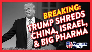 BREAKING: TRUMP SHREDS CHINA, ISRAEL, & BIG PHARMA