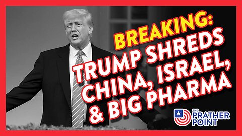 BREAKING: TRUMP SHREDS CHINA, ISRAEL, & BIG PHARMA