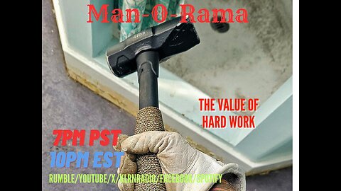 Man-O-Rama Ep. 127: The Value Of Hard Work 7PM PST/ 10PM EST
