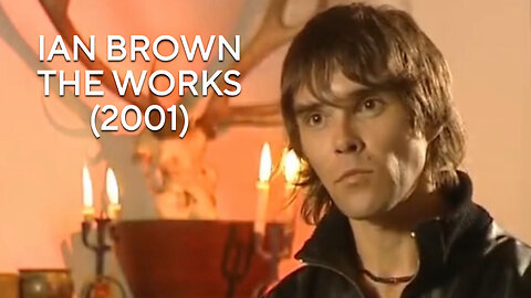 Ian Brown - The Works (Documentary with Tony Wilson) [UK Television] 2001