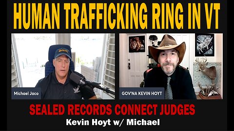 Kevin Hoyt w/ Michael Jaco - HUMAN TRAFFICKING RING IN VT, Sealed Records Connect Judges, Prosecutors, The Media & Banking.