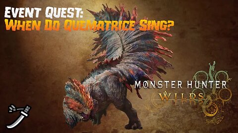 Monster Hunter Wilds (PC): Event Quest: When Do Quematrice Sing?