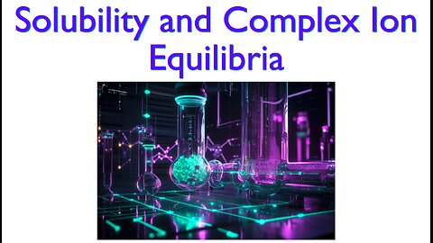 College Chemistry II: Solubility and Complex Ion Equilibria - Part 2
