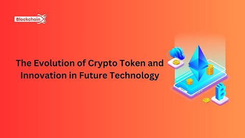 The Evolution of Crypto Token and Innovation in Future Technology