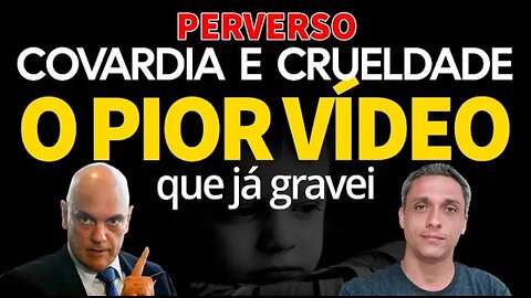 COVARDIA E CRUELDADE - O pior vídeo que eu já tive que gravar.