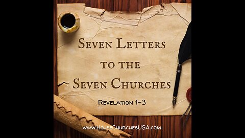 #139 - Seven Letters, Part 3, "Jesus' Letters to the Churches"