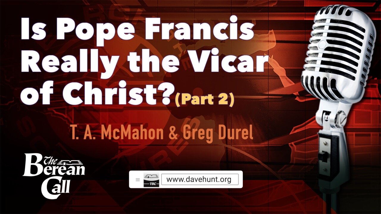 Is Pope Francis Really the Vicar of Christ? with Greg Durel (Part 2)