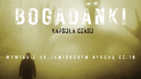 Kapsuła czasu: Wywiad z dr. Jamisson Neruda cz.10