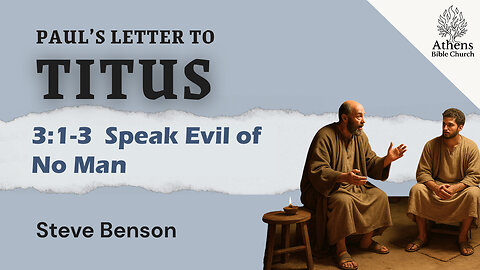 Speak Evil of No Man | Titus 3:1-3 | Athens Bible Church