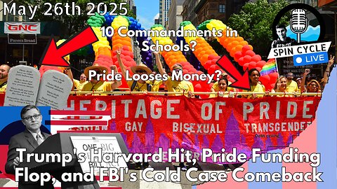 Trump's Harvard Hit, Pride Funding Flop, and FBI's Cold Case Comeback. Spin Cycle LIVE! 5/26/25