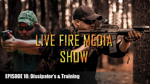 Live Fire Media Show - Episode #10: Dissipator's & Training