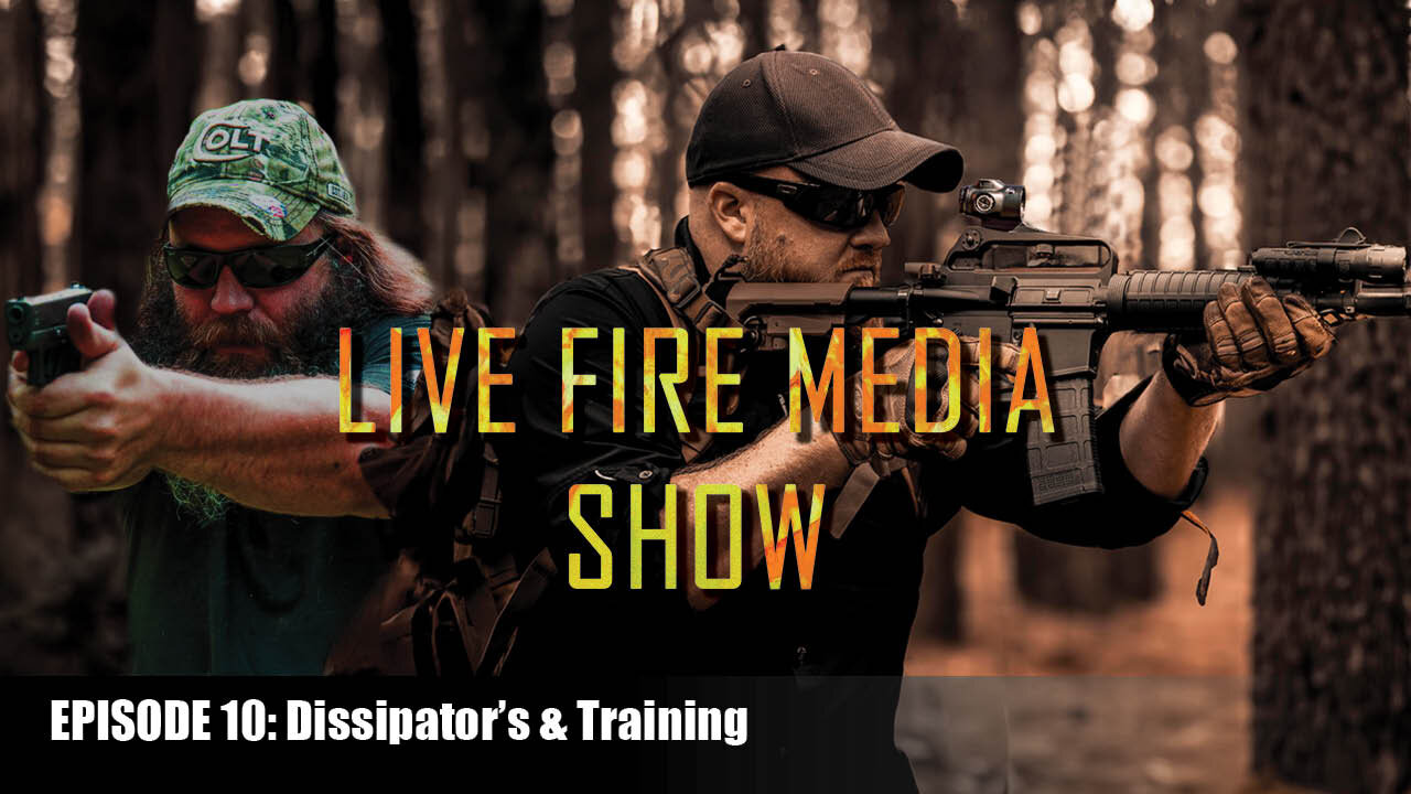 Live Fire Media Show - Episode #10: Dissipator's & Training