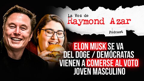 Elon Musk se va del DOGE / Demócratas vienen a comerse al voto joven masculino - Episodio 100