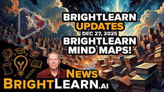 BrightLearn UPDATE for Dec 27, 2025 - BRIGHTLEARN MIND MAPS!