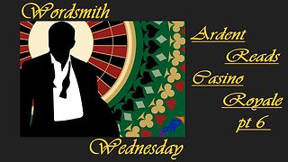Wordsmith Wednesday ~ Ardent Reads Casino Royale LIVE!