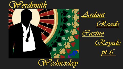 Wordsmith Wednesday ~ Ardent Reads Casino Royale LIVE!