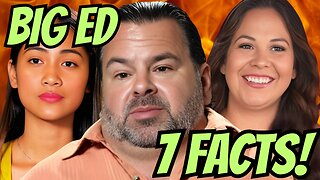 7 FACTS about BIG ED | 90 Day Fiance