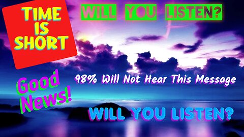 98% Will Not Hear This Message - Will You Listen?