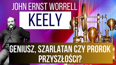 John Worrell Keely – geniusz, szarlatan czy prorok przyszłości?