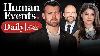 HUMAN EVENTS DAILY WITH JACK POSOBIEC