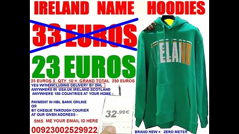 Ireland name HOODIES 33 € tag price OUR price 23 € qty 10 = 230 € Including DHL PK 2 Ireland