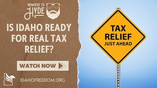 Nowhere To Hyde - Is Idaho Ready for Real Tax Relief?