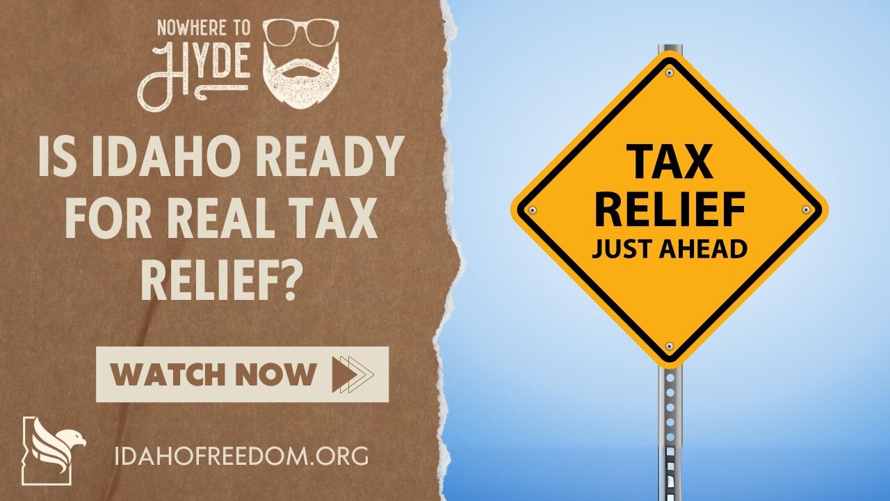 Nowhere To Hyde - Is Idaho Ready for Real Tax Relief?