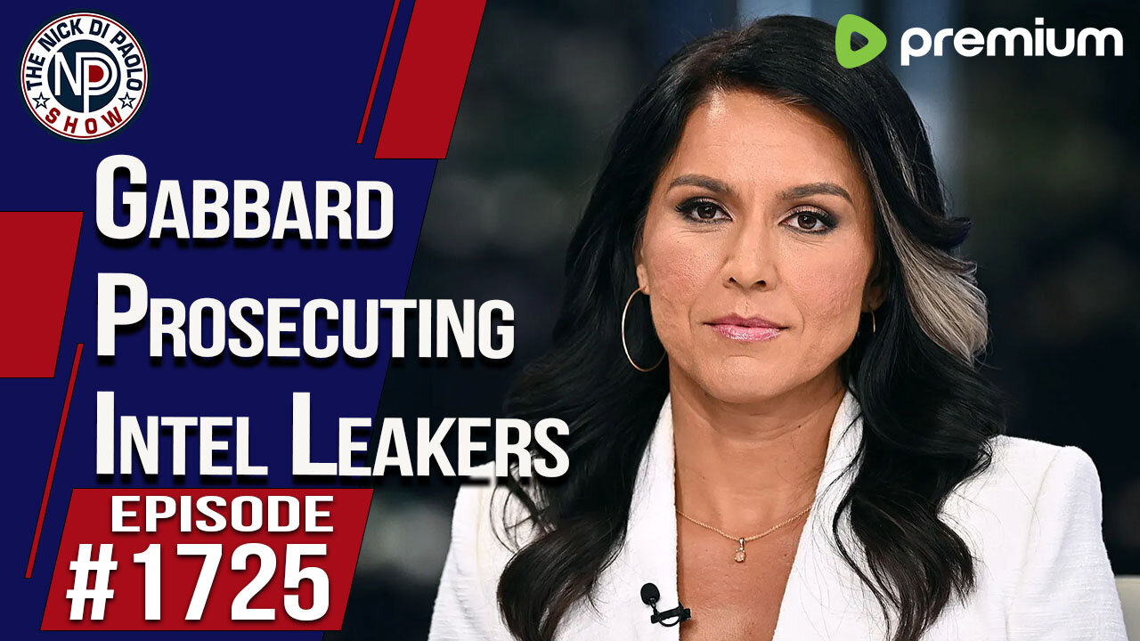 Gabbard Prosecuting Intel Leakers | Nick Di Paolo Show #1725