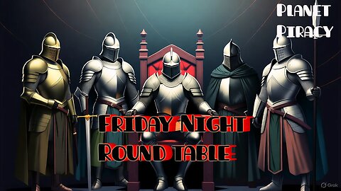 Planet Piracy 255: Friday Knights of the Round Table