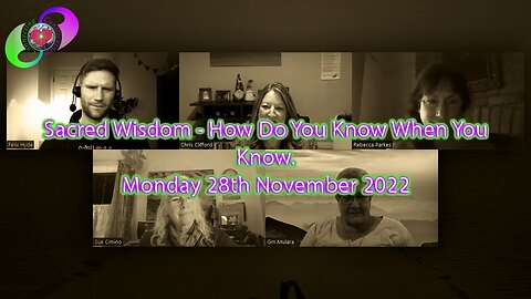[2022-11-28] Sacred Wisdom With Connecting Consciousness - How Do You Know When You Know - Mon 28th November 2022