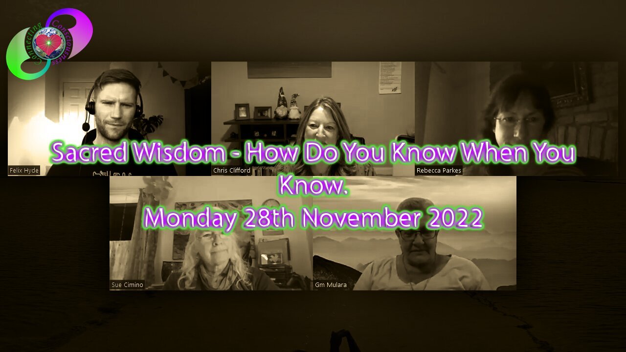 [2022-11-28] Sacred Wisdom With Connecting Consciousness - How Do You Know When You Know - Mon 28th November 2022